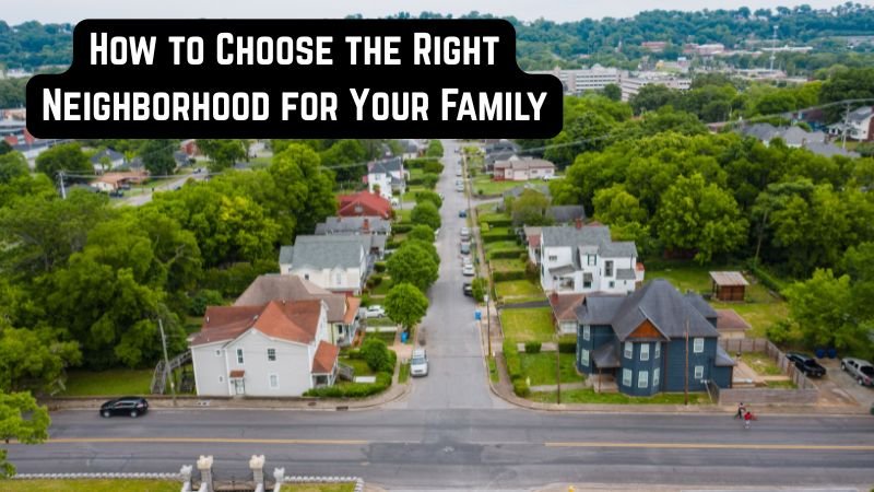 How to Choose the Right Neighborhood for Your Family